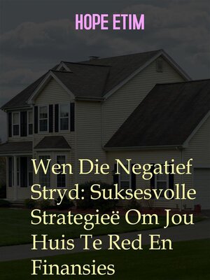 cover image of Wen Die Negatief Stryd--Suksesvolle Strategieë Om Jou Huis Te Red En Finansies
